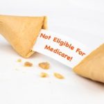 Fortune Cookie with Message with Message Saying "Not Eligible for Medicare!"