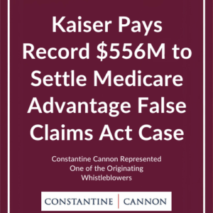 Kaiser Pays Record $556M to Settle Medicare Advantage False Claims Act Case