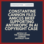 Constantine Cannon Files Amicus Brief Supporting Anthropic in AI Copyright Case
